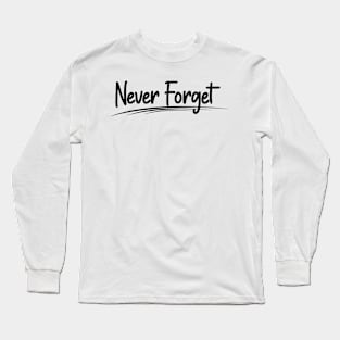 Never Forget Long Sleeve T-Shirt